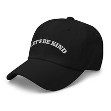 Load image into Gallery viewer, Let&#39;s Be Kind Dad Hat