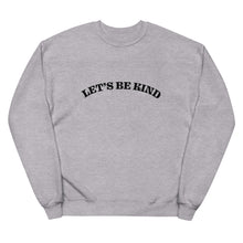 Load image into Gallery viewer, Let&#39;s Be Kind Adult Unisex fleece sweatshirt